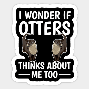 Sea Otter I Wonder If Otters Think About Me Too Sticker